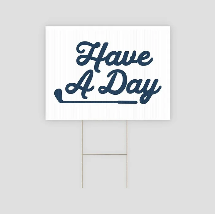 Have A Day Yard Sign